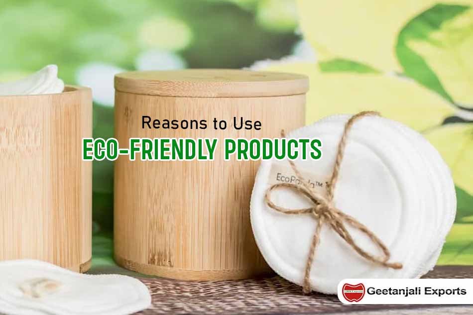 Top reasons to use eco friendly products